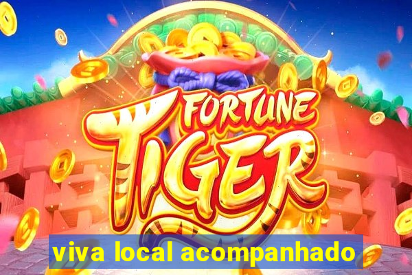 viva local acompanhado